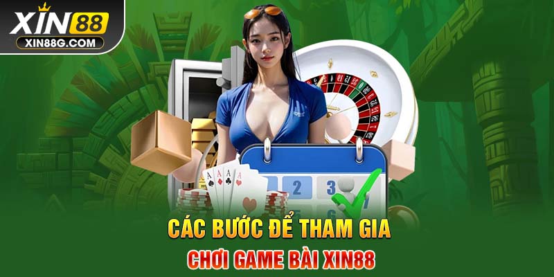 Các bước để tham gia chơi game bài Xin88