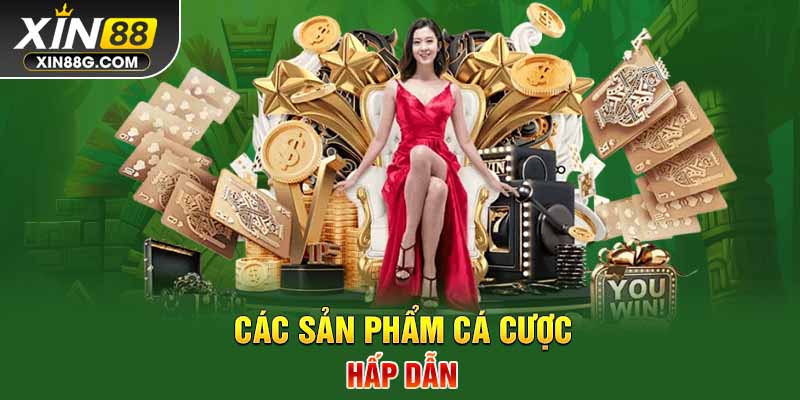 Các sản phẩm cá cược hấp dẫn