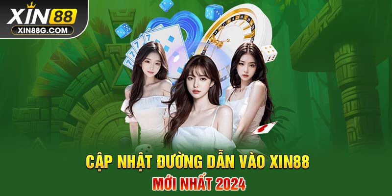 Cập nhật đường dẫn vào Xin88 mới nhất 2024