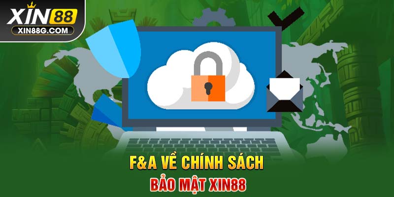 F&A về chính sách bảo mật Xin88