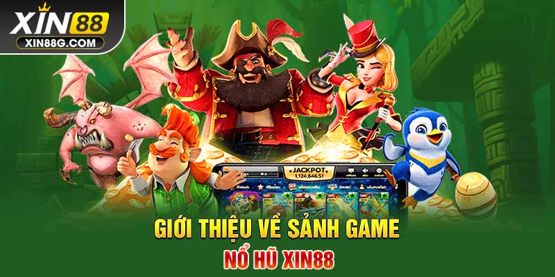 Giới thiệu về sảnh game nổ hũ Xin88