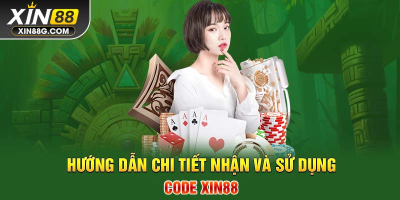 Hướng dẫn chi tiết nhận và sử dụng code Xin88