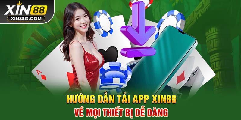 Hướng dẫn tải app Xin88 về mọi thiết bị dễ dàng