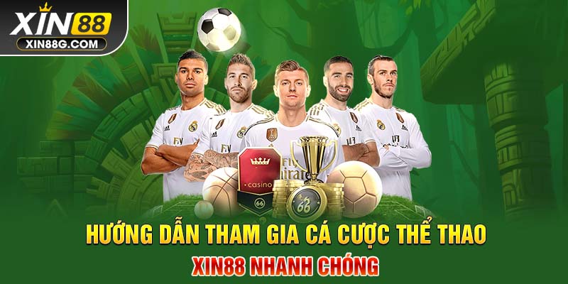 Hướng dẫn tham gia cá cược Thể thao Xin88 nhanh chóng