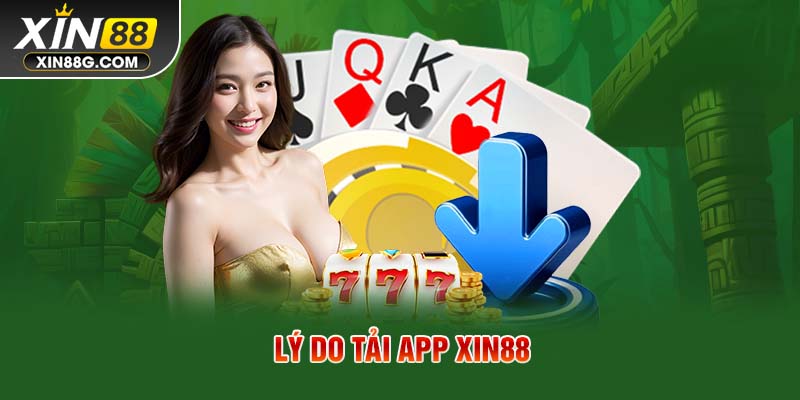 Lý do tải app Xin88