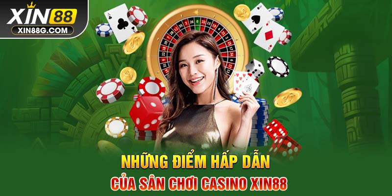 Những điểm hấp dẫn của sân chơi Casino Xin88