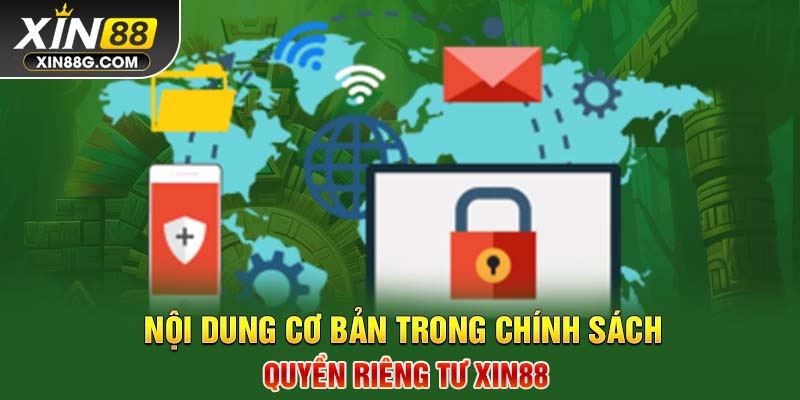 Nội dung cơ bản trong chính sách quyền riêng tư Xin88