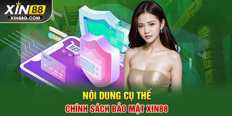 Nội dung cụ thể chính sách bảo mật Xin88