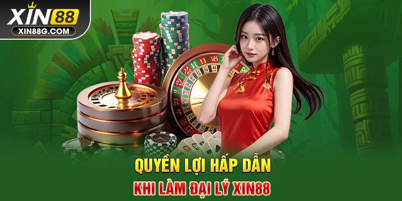 Quyền lợi hấp dẫn khi làm đại lý Xin88