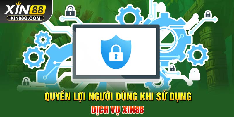 Quyền lợi người dùng khi sử dụng dịch vụ Xin88