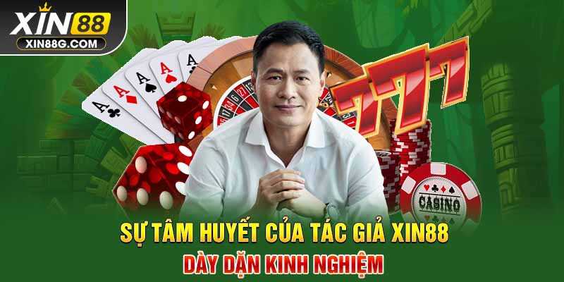 Sự tâm huyết của tác giả Xin88 dày dặn kinh nghiệm