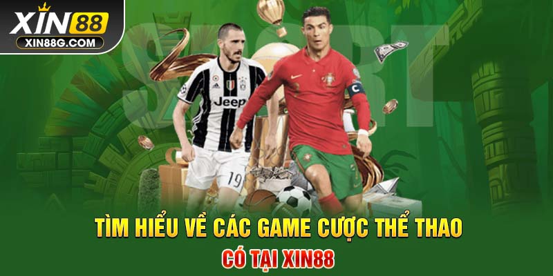 Tìm hiểu về các game cược thể thao có tại Xin88