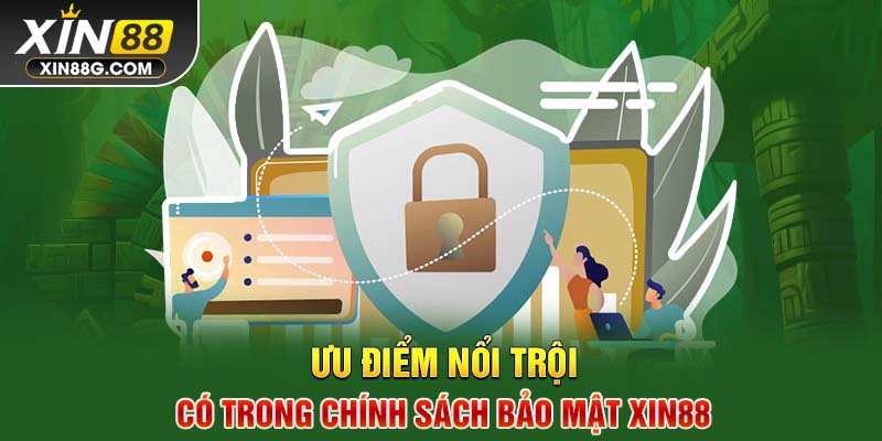 Ưu điểm nổi trội có trong chính sách bảo mật Xin88