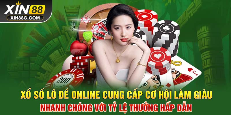 Xổ số lô đề online cung cấp cơ hội làm giàu nhanh chóng với tỷ lệ thưởng hấp dẫn